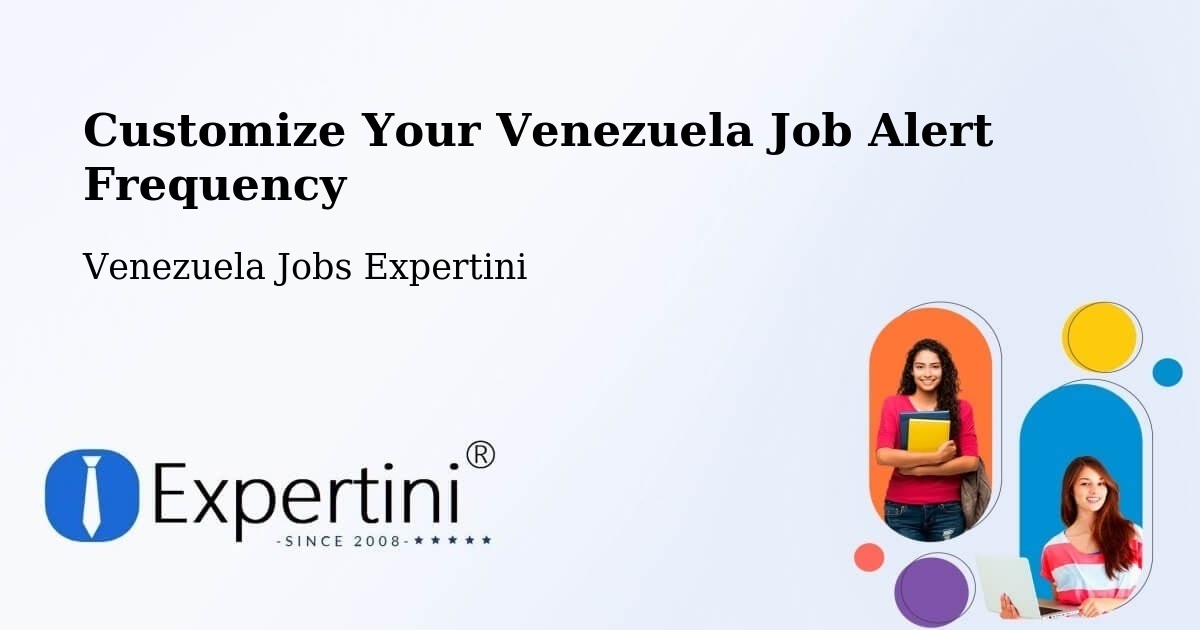 Customize Your Venezuela Job Alert Frequency - Venezuela Jobs Expertini